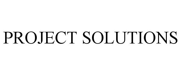 Trademark Logo PROJECT SOLUTIONS