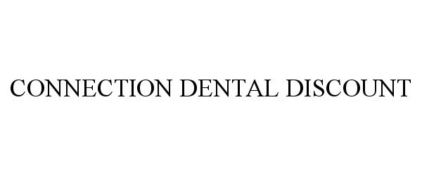 Trademark Logo CONNECTION DENTAL DISCOUNT