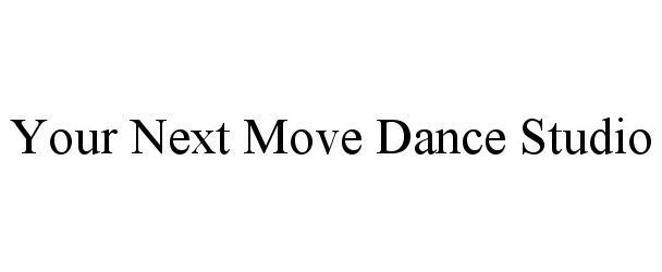  YOUR NEXT MOVE DANCE STUDIO