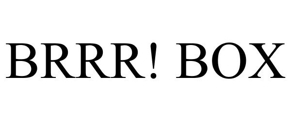 Trademark Logo BRRR! BOX