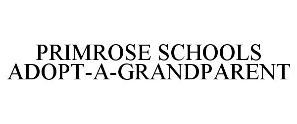 Trademark Logo PRIMROSE SCHOOLS ADOPT-A-GRANDPARENT
