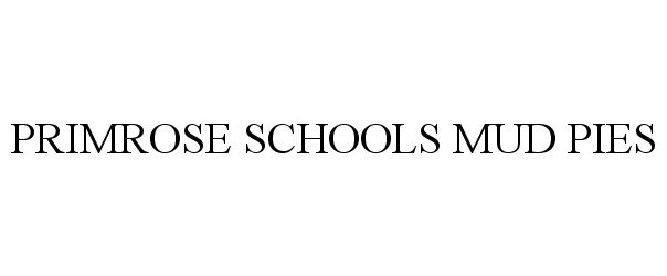 Trademark Logo PRIMROSE SCHOOLS MUD PIES