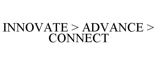  INNOVATE &gt; ADVANCE &gt; CONNECT