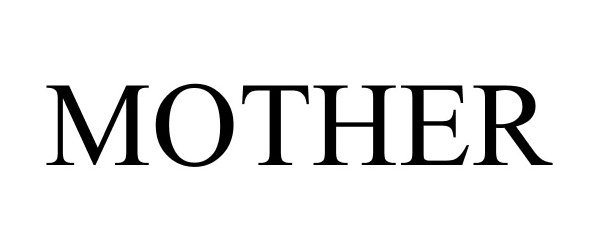 Trademark Logo MOTHER