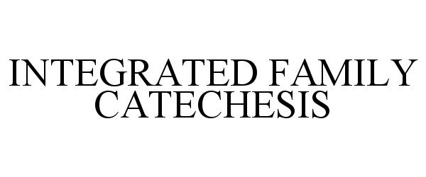 Trademark Logo INTEGRATED FAMILY CATECHESIS