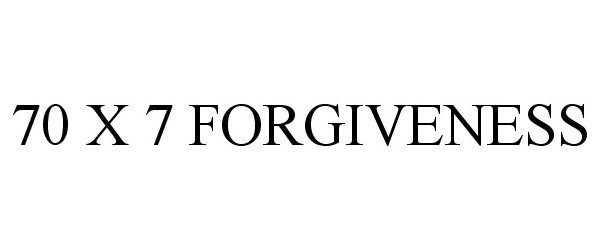 Trademark Logo 70 X 7 FORGIVENESS