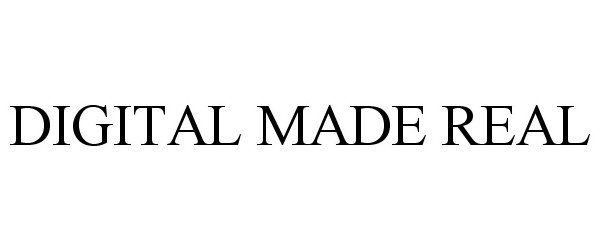 Trademark Logo DIGITAL MADE REAL