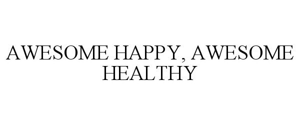  AWESOME HAPPY, AWESOME HEALTHY