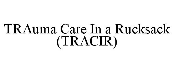  TRAUMA CARE IN A RUCKSACK (TRACIR)
