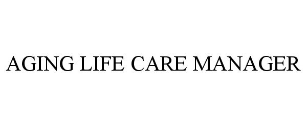  AGING LIFE CARE MANAGER