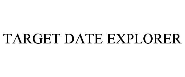 Trademark Logo TARGET DATE EXPLORER