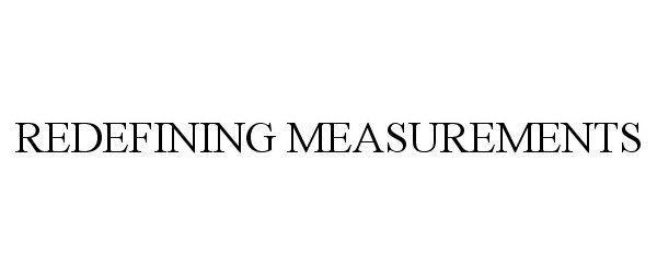 Trademark Logo REDEFINING MEASUREMENTS