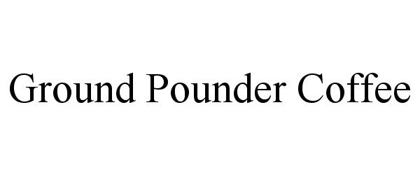 Trademark Logo GROUND POUNDER COFFEE