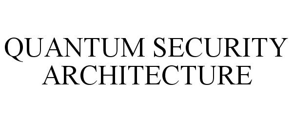 Trademark Logo QUANTUM SECURITY ARCHITECTURE