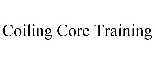 Trademark Logo COILING CORE TRAINING