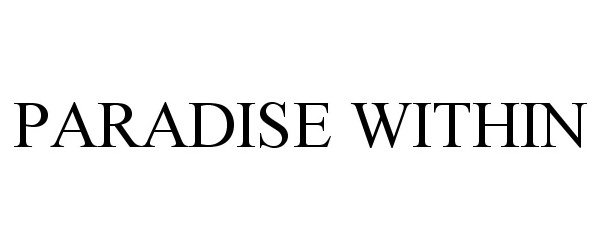 Trademark Logo PARADISE WITHIN