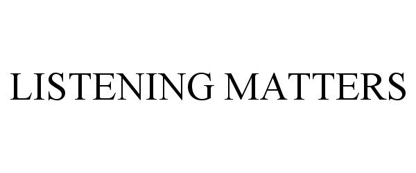  LISTENING MATTERS