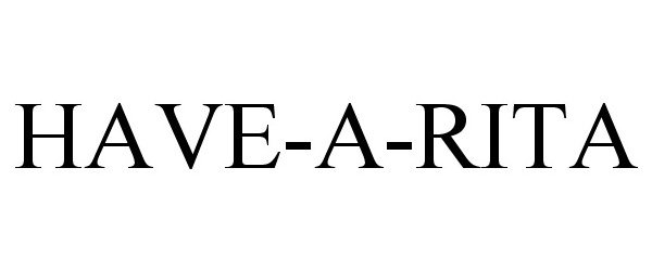 Trademark Logo HAVE-A-RITA