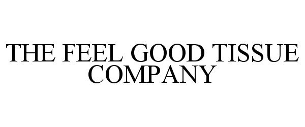  THE FEEL GOOD TISSUE COMPANY