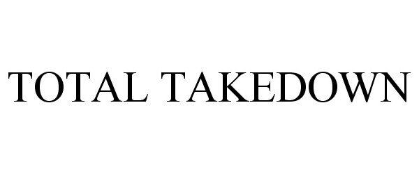 Trademark Logo TOTAL TAKEDOWN