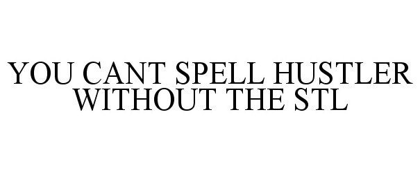  YOU CANT SPELL HUSTLER WITHOUT THE STL