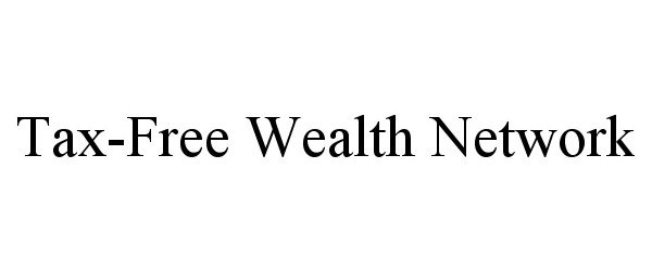  TAX-FREE WEALTH NETWORK