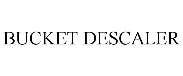 Trademark Logo BUCKET DESCALER