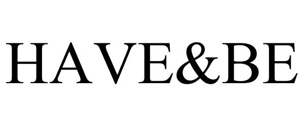 Trademark Logo HAVE&BE