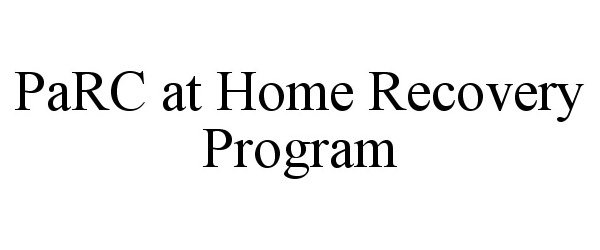 Trademark Logo PARC AT HOME RECOVERY PROGRAM