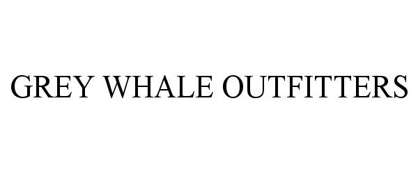 Trademark Logo GREY WHALE OUTFITTERS