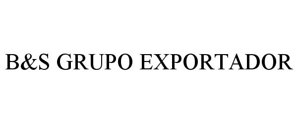 Trademark Logo B&S GRUPO EXPORTADOR