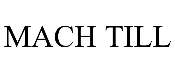 Trademark Logo MACH TILL