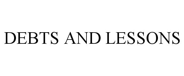 Trademark Logo DEBTS AND LESSONS