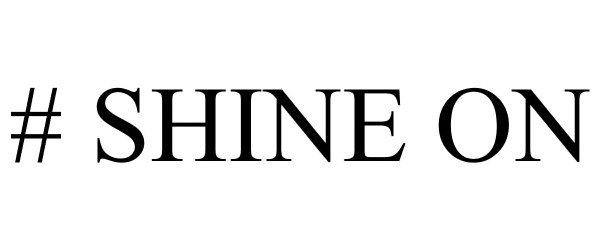 Trademark Logo # SHINE ON