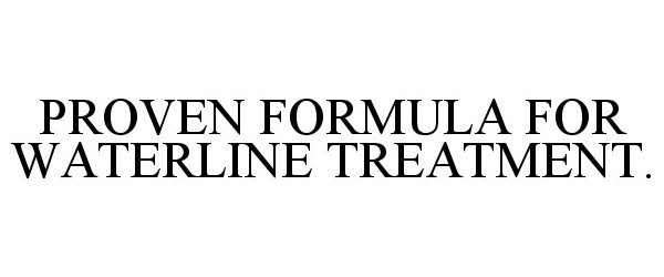  PROVEN FORMULA FOR WATERLINE TREATMENT.