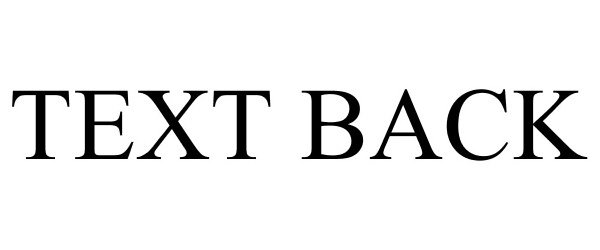 Trademark Logo TEXT BACK