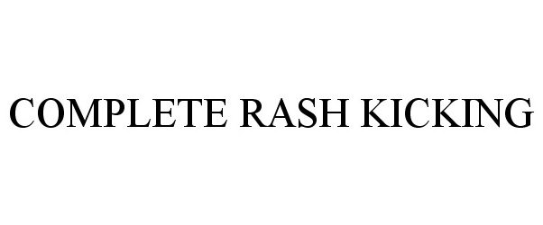 Trademark Logo COMPLETE RASH KICKING