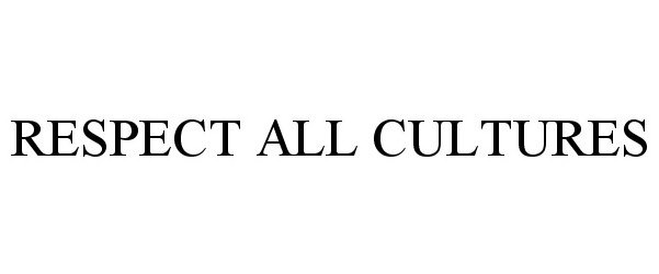 Trademark Logo RESPECT ALL CULTURES