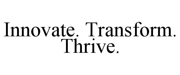 Trademark Logo INNOVATE. TRANSFORM. THRIVE.