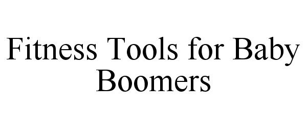 Trademark Logo FITNESS TOOLS FOR BABY BOOMERS