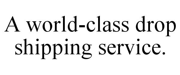  A WORLD-CLASS DROP SHIPPING SERVICE.