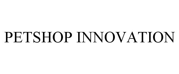 Trademark Logo PETSHOP INNOVATION