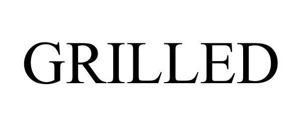 Trademark Logo GRILLED