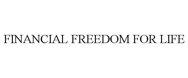 Trademark Logo FINANCIAL FREEDOM FOR LIFE