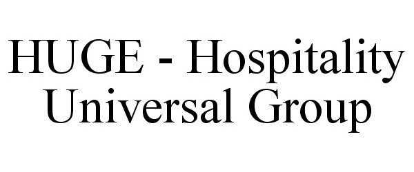  HUGE - HOSPITALITY UNIVERSAL GROUP