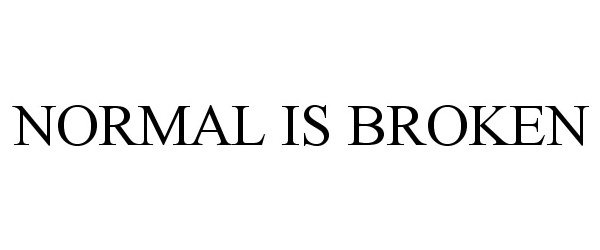  NORMAL IS BROKEN