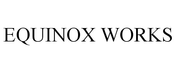  EQUINOX WORKS