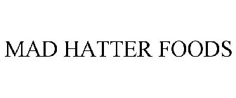 Trademark Logo MAD HATTER FOODS