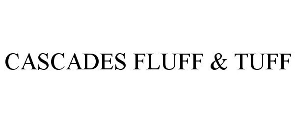  CASCADES FLUFF &amp; TUFF