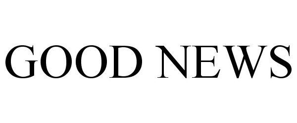 Trademark Logo GOOD NEWS